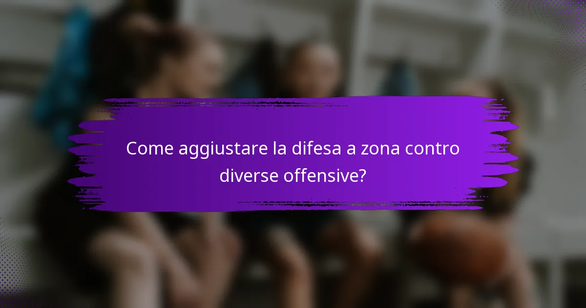 Come aggiustare la difesa a zona contro diverse offensive?