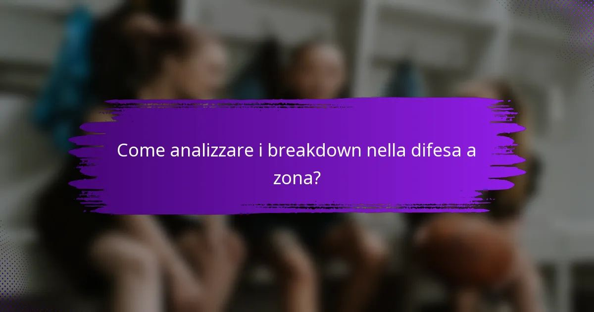 Come analizzare i breakdown nella difesa a zona?