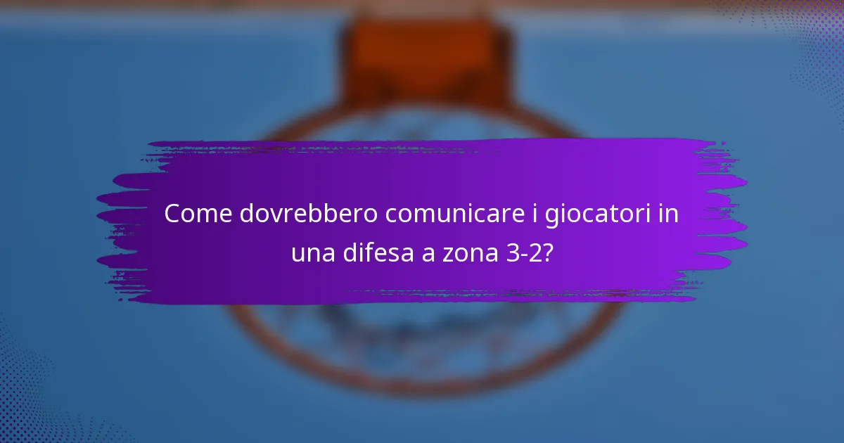 Come dovrebbero comunicare i giocatori in una difesa a zona 3-2?