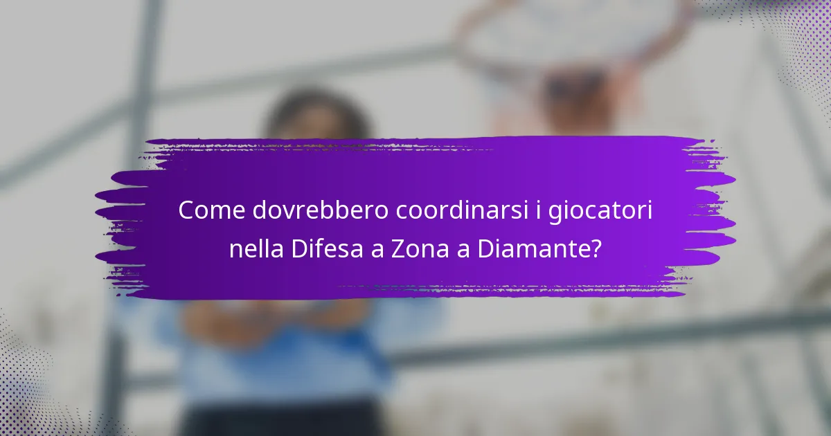 Come dovrebbero coordinarsi i giocatori nella Difesa a Zona a Diamante?