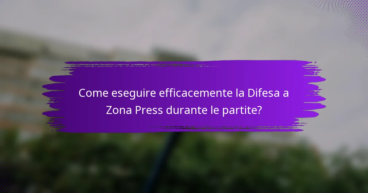 Come eseguire efficacemente la Difesa a Zona Press durante le partite?