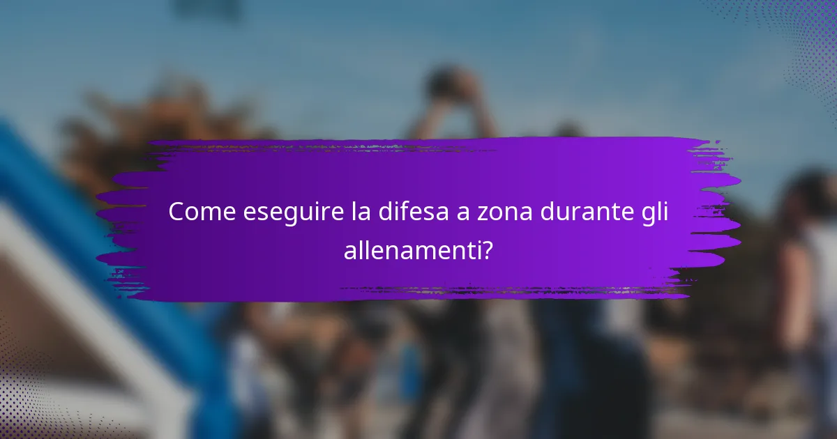 Come eseguire la difesa a zona durante gli allenamenti?