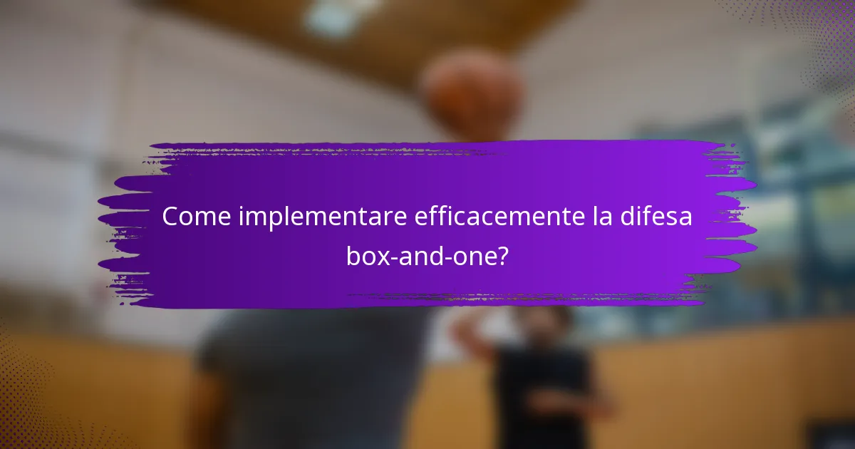 Come implementare efficacemente la difesa box-and-one?
