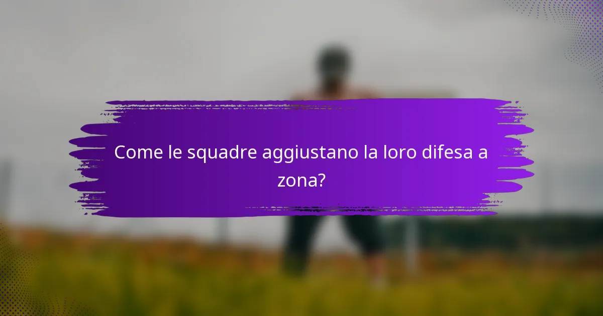 Come le squadre aggiustano la loro difesa a zona?