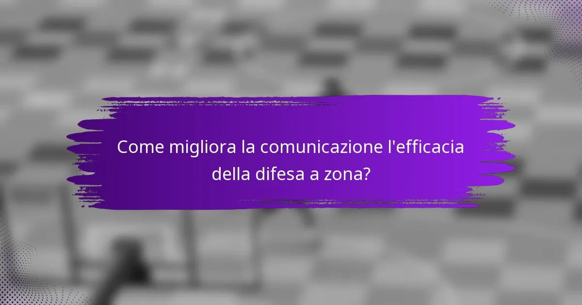 Come migliora la comunicazione l'efficacia della difesa a zona?