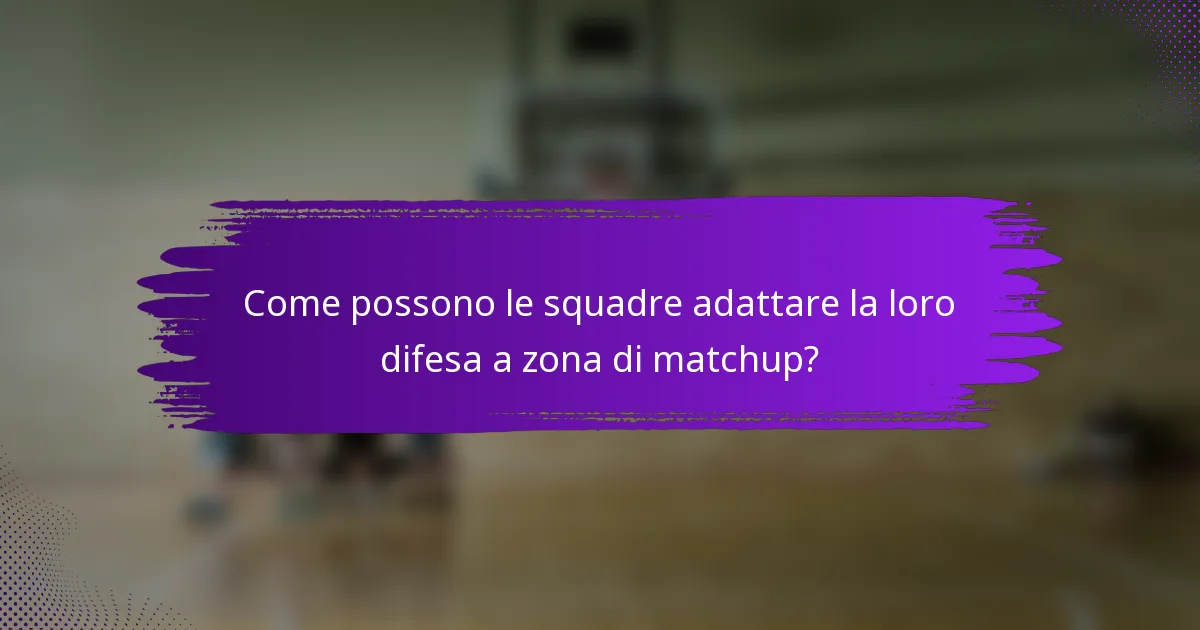Come possono le squadre adattare la loro difesa a zona di matchup?