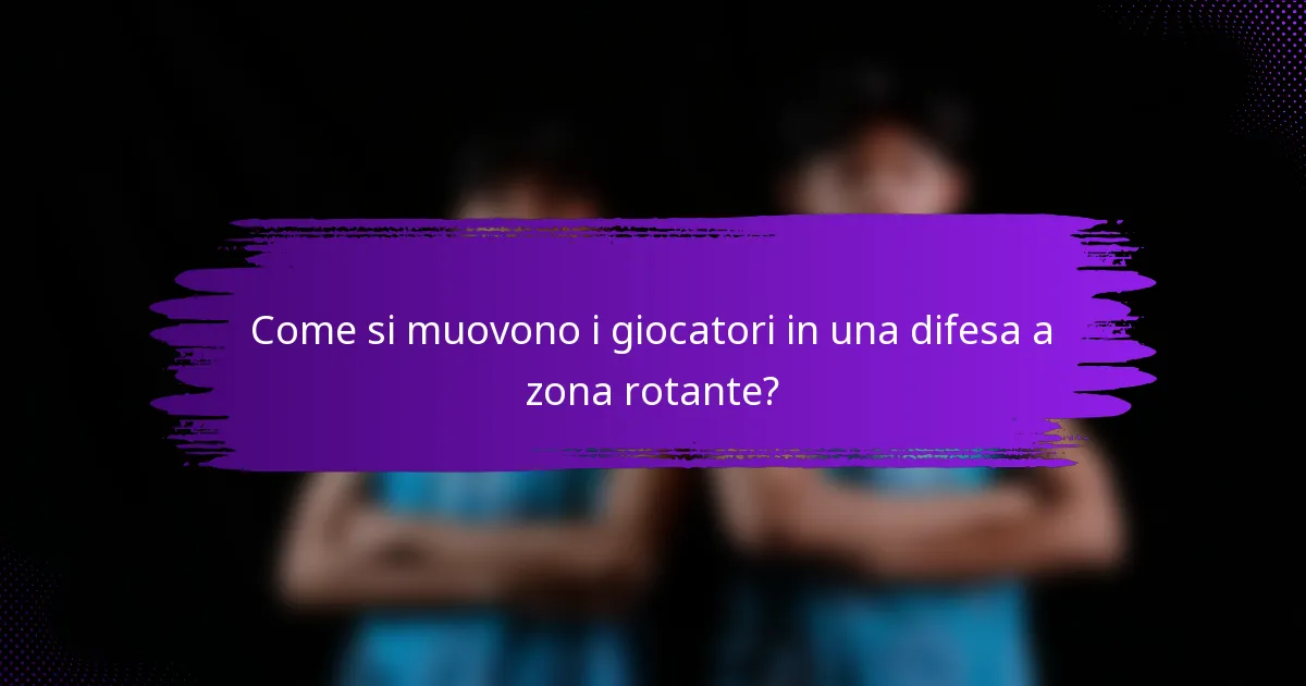 Come si muovono i giocatori in una difesa a zona rotante?