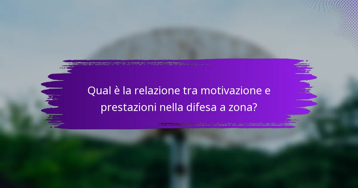 Qual è la relazione tra motivazione e prestazioni nella difesa a zona?
