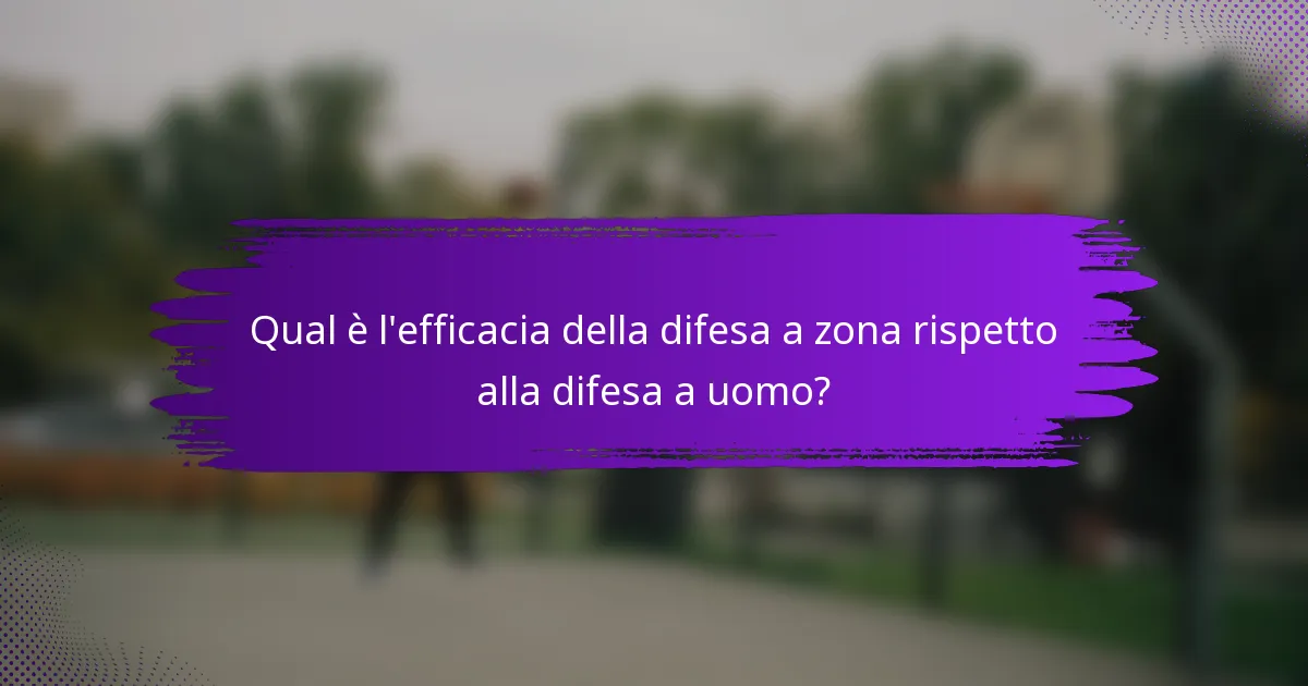 Qual è l'efficacia della difesa a zona rispetto alla difesa a uomo?