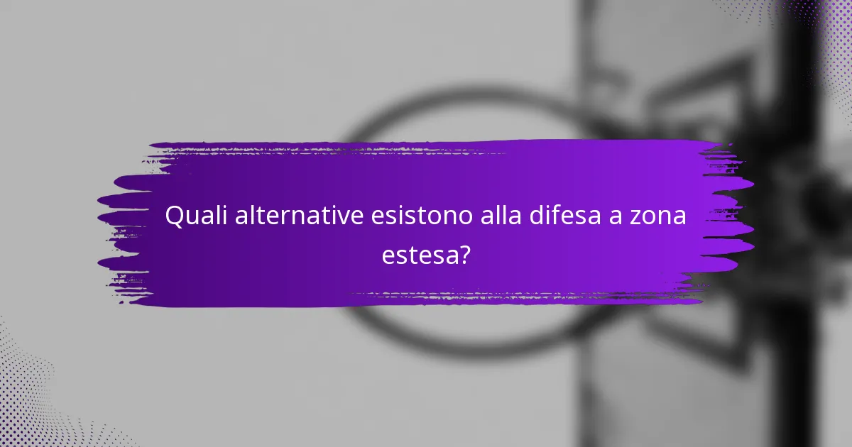 Quali alternative esistono alla difesa a zona estesa?