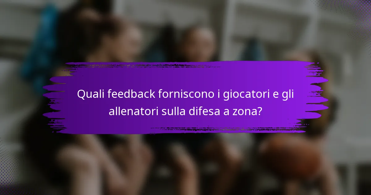 Quali feedback forniscono i giocatori e gli allenatori sulla difesa a zona?