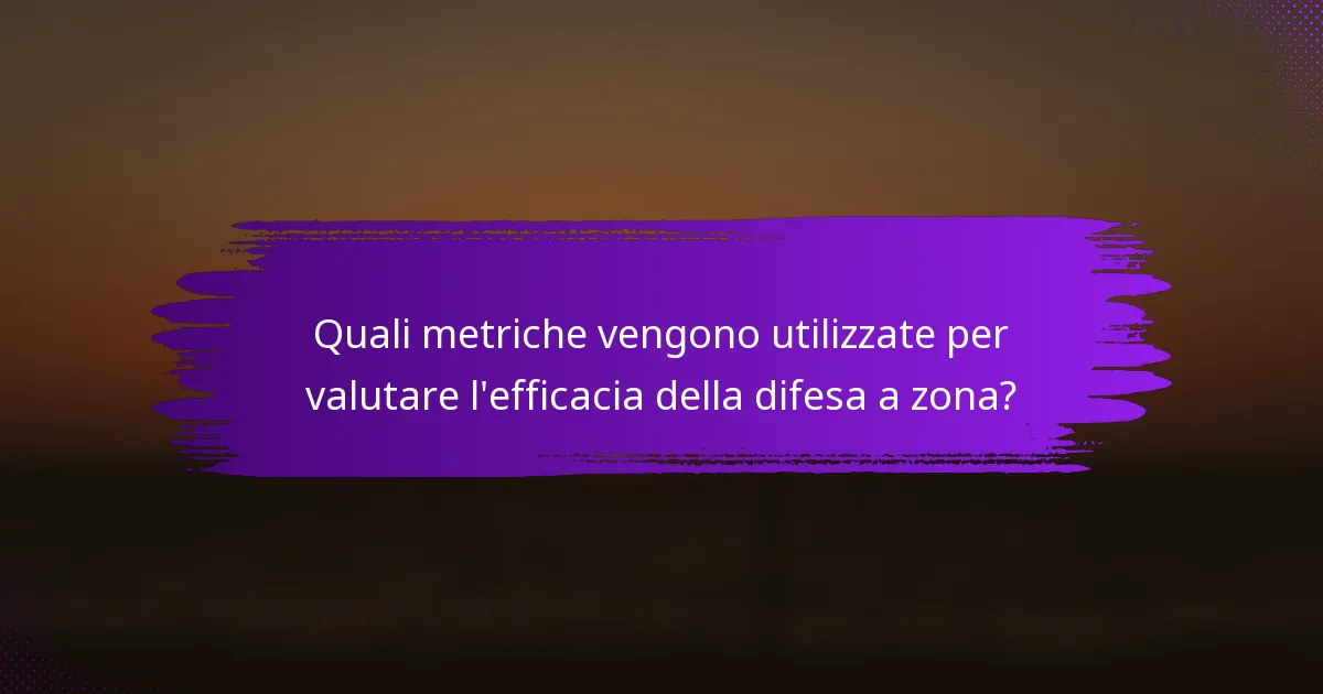 Quali metriche vengono utilizzate per valutare l'efficacia della difesa a zona?