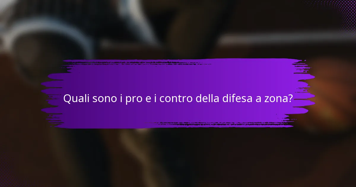 Quali sono i pro e i contro della difesa a zona?
