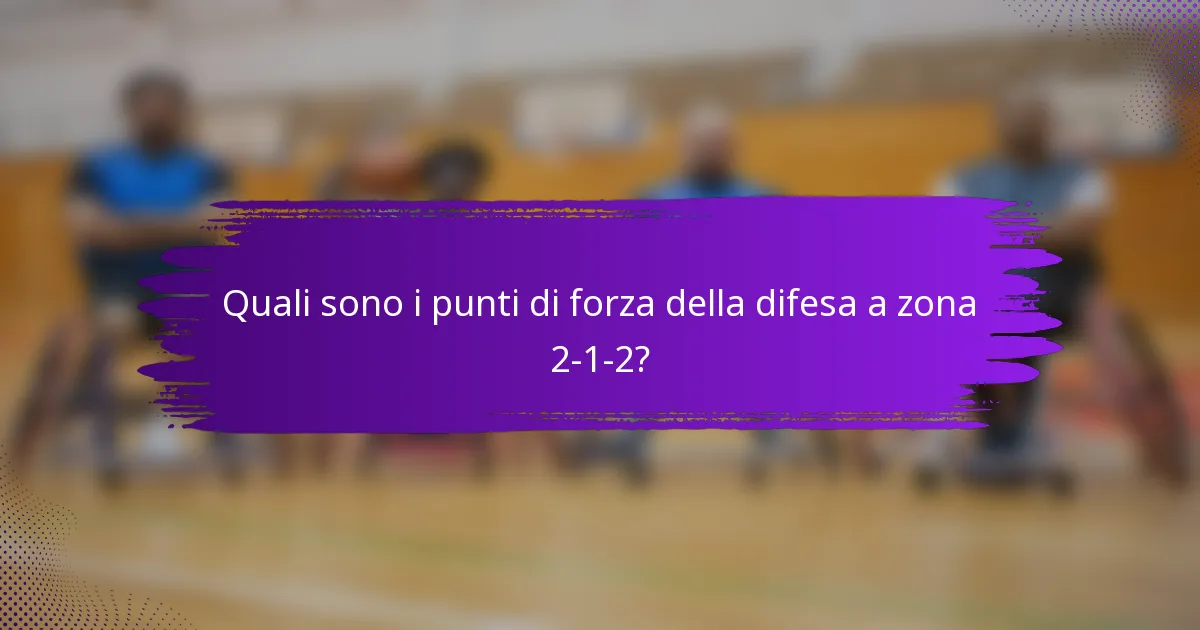 Quali sono i punti di forza della difesa a zona 2-1-2?