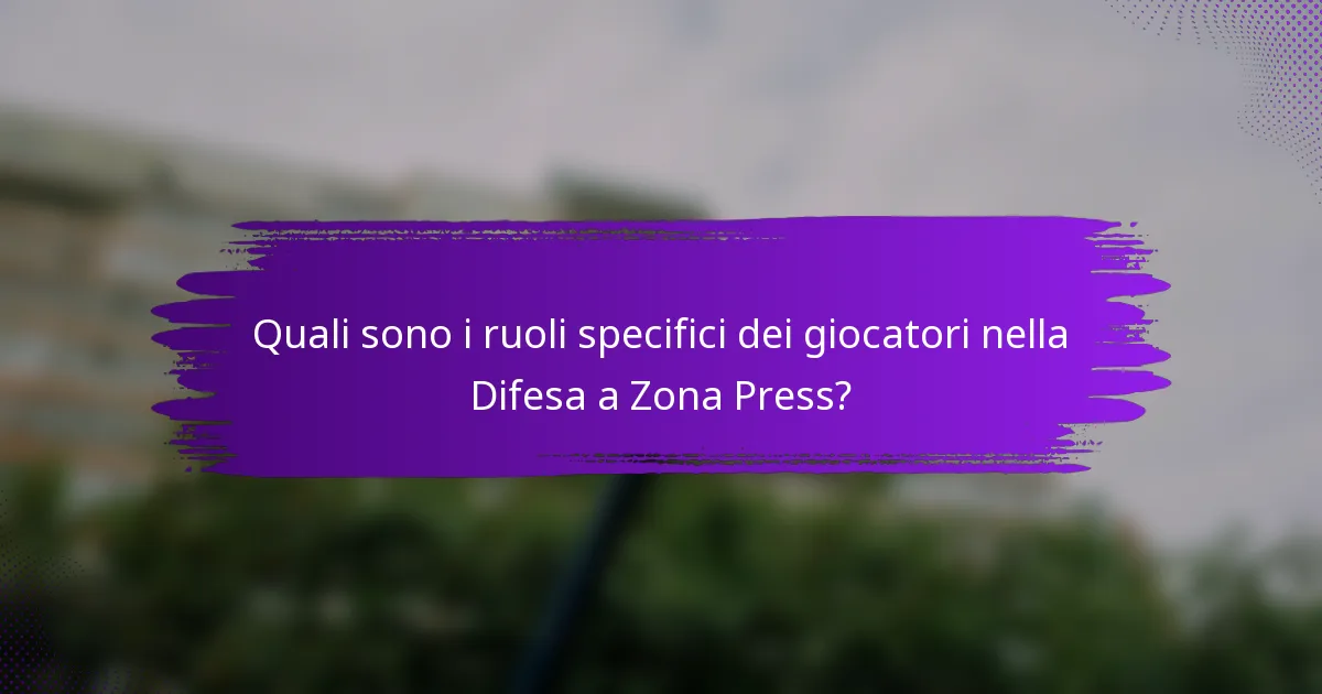 Quali sono i ruoli specifici dei giocatori nella Difesa a Zona Press?