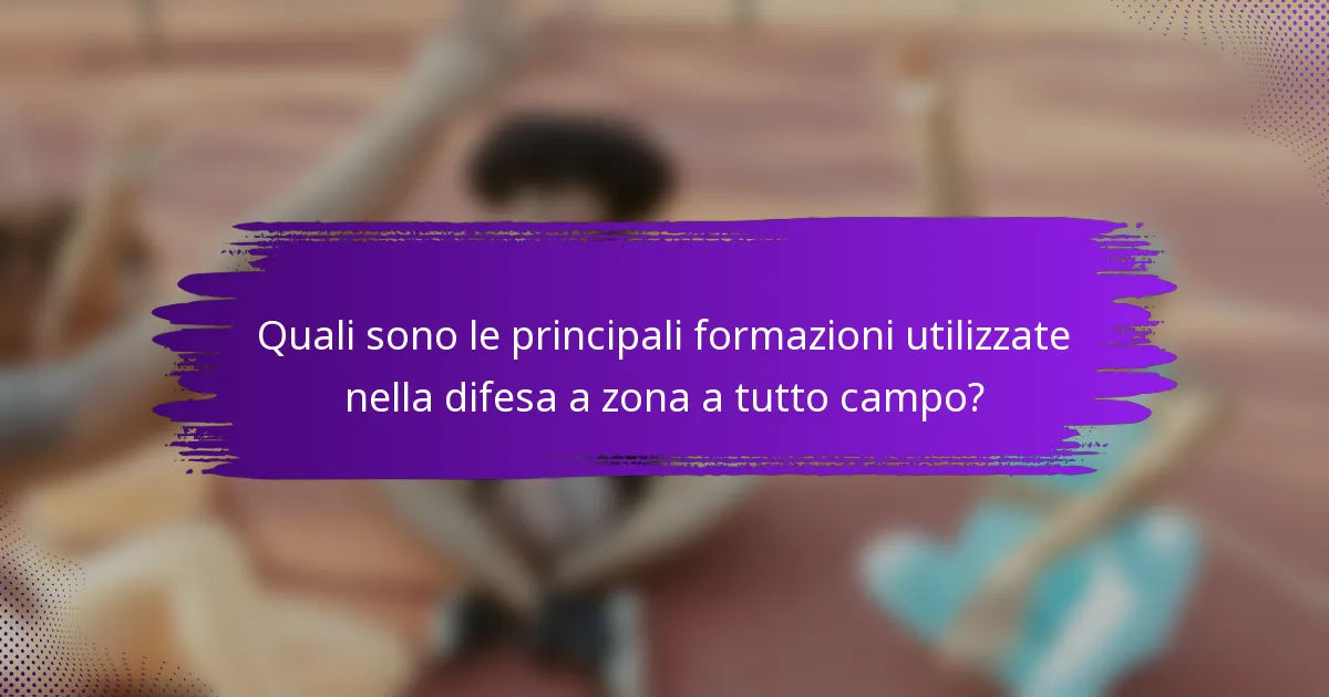 Quali sono le principali formazioni utilizzate nella difesa a zona a tutto campo?