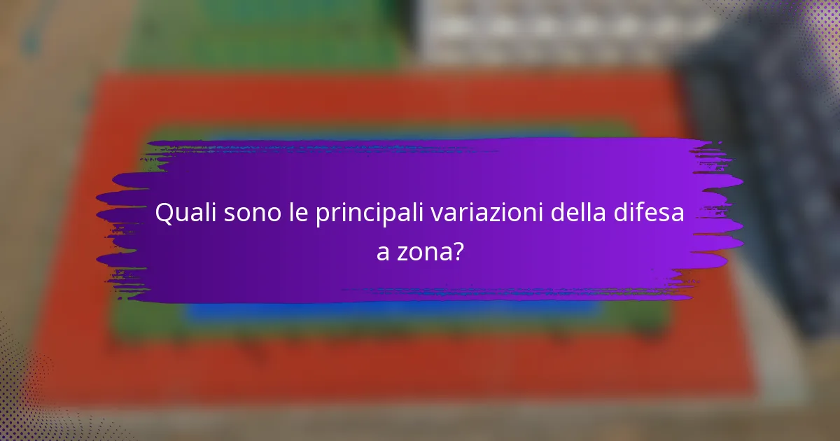 Quali sono le principali variazioni della difesa a zona?