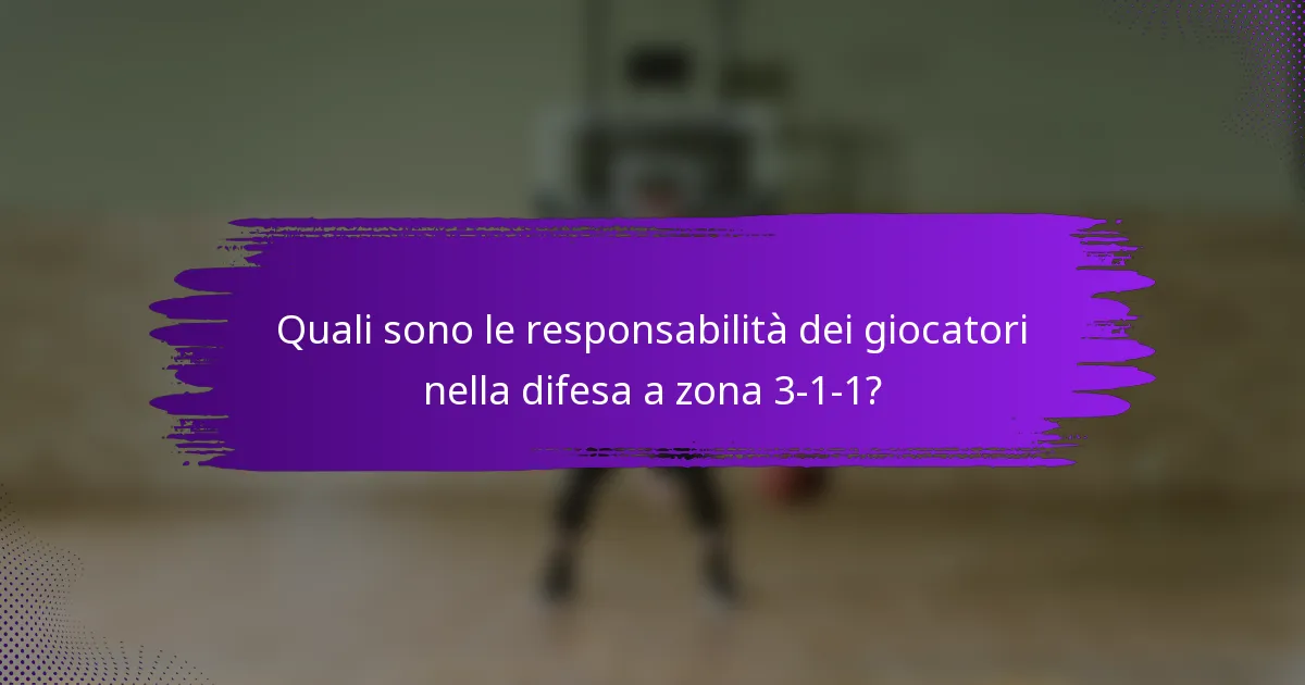 Quali sono le responsabilità dei giocatori nella difesa a zona 3-1-1?