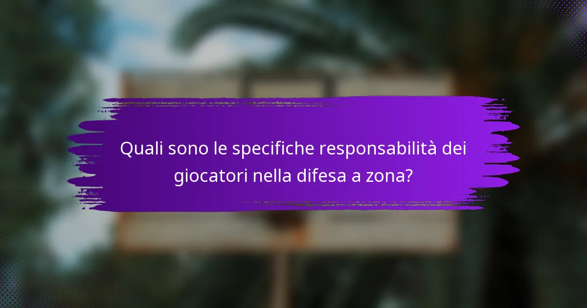 Quali sono le specifiche responsabilità dei giocatori nella difesa a zona?