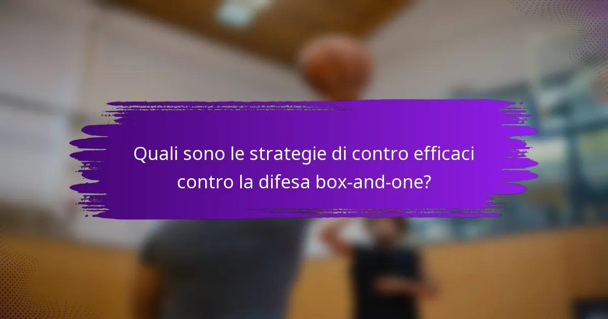 Quali sono le strategie di contro efficaci contro la difesa box-and-one?