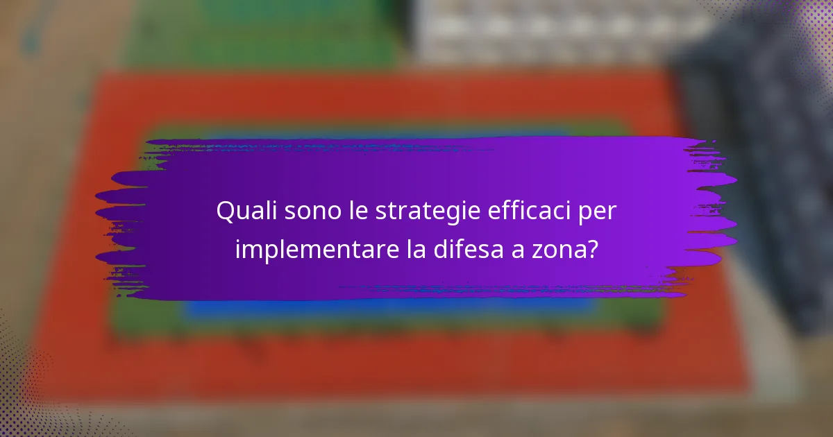 Quali sono le strategie efficaci per implementare la difesa a zona?