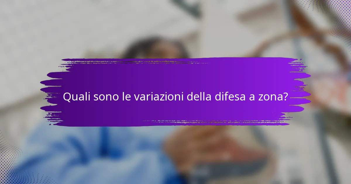 Quali sono le variazioni della difesa a zona?