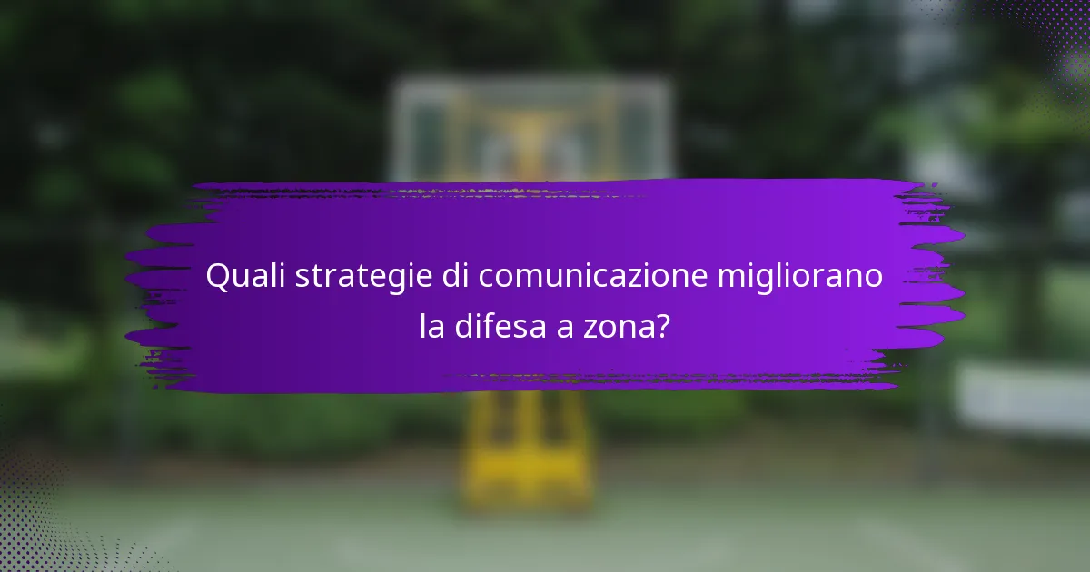 Quali strategie di comunicazione migliorano la difesa a zona?
