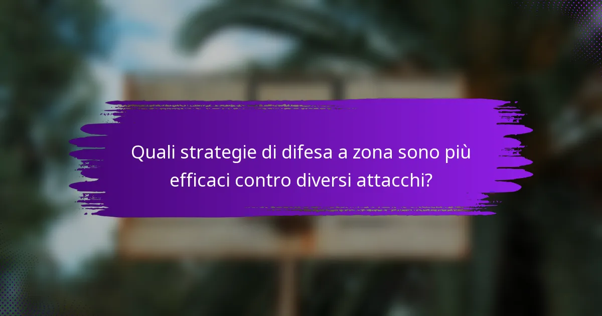 Quali strategie di difesa a zona sono più efficaci contro diversi attacchi?
