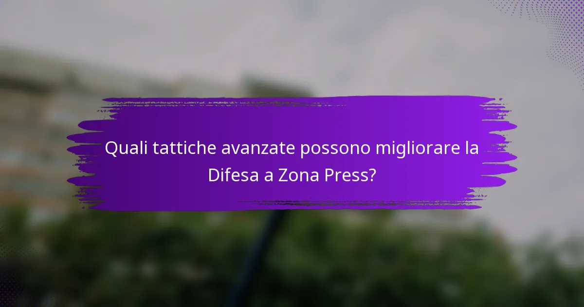 Quali tattiche avanzate possono migliorare la Difesa a Zona Press?
