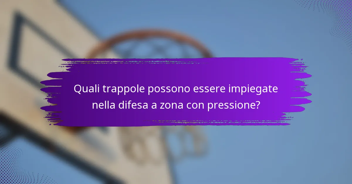 Quali trappole possono essere impiegate nella difesa a zona con pressione?