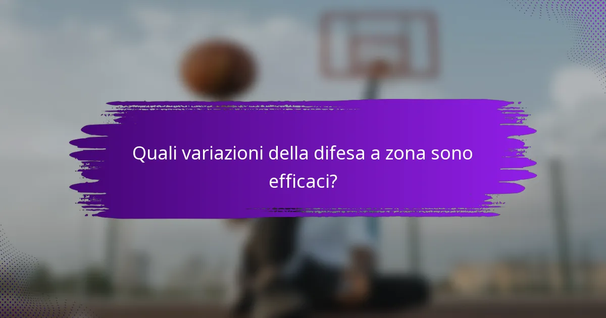 Quali variazioni della difesa a zona sono efficaci?