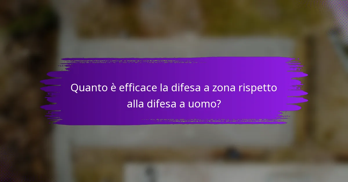 Quanto è efficace la difesa a zona rispetto alla difesa a uomo?